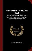 Conversations With Alice Paul: Woman Suffrage and the Equal Rights Amendment: Oral History Transcript / and Related Material, 1972-197 by Amelia R. Fry, Alice Paul