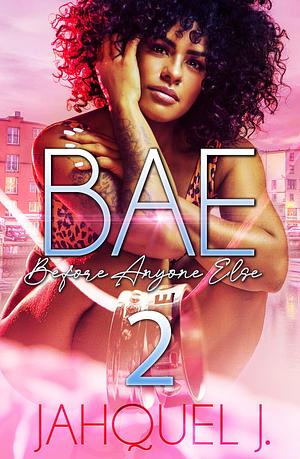 B.A.E 2: Before Anyone Else by Jahquel J., Jahquel J.