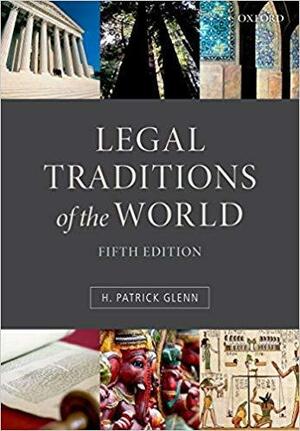 Legal Traditions of the World: Sustainable Diversity in Law by Patrick Glenn