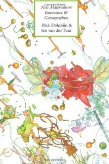 New Materialism: Interviews & Cartographies by Rick Dolphijn, Iris Van Der Tuin