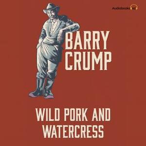 Wild Pork and Watercress by Barry Crump