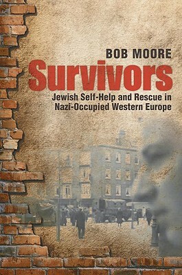 Survivors: Jewish Self-Help and Rescue in Nazi-Occupied Western Europe by Bob Moore