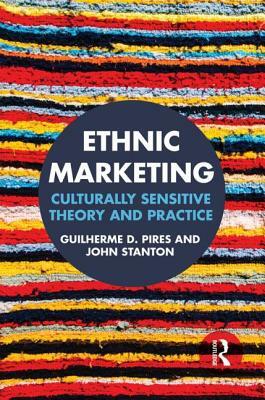 Ethnic Marketing: Culturally sensitive theory and practice by John Stanton, Guilherme Pires