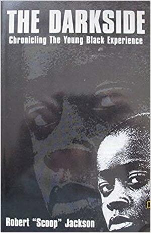 The Darkside: Chronicling the Young Black Experience by Robert Scoop Jackson