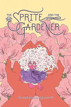 The Sprite and the Gardener by Rii Abrego, Joe Whitt