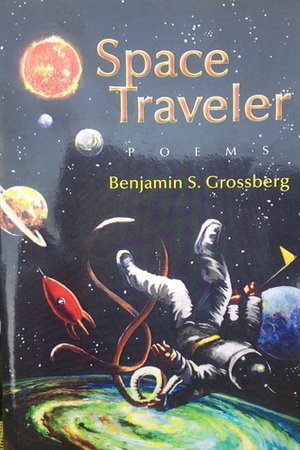 Space Traveler by Benjamin S. Grossberg