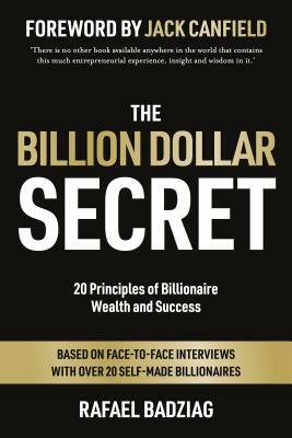 The Billion Dollar Secret: 20 Principles of Billionaire Wealth and Success by Rafael Badziag