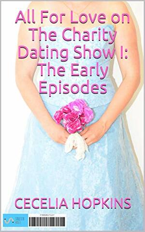 All For Love: on the charity dating show I: the early episodes by Cecelia Hopkins-Drewer