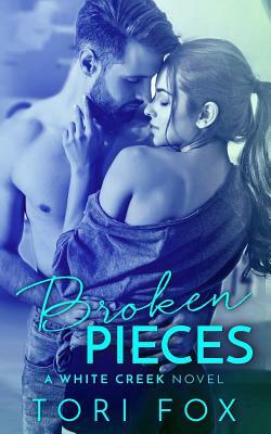 Broken Pieces: A White Creek Novel by Tori Fox