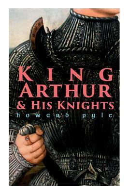 King Arthur & His Knights by Howard Pyle