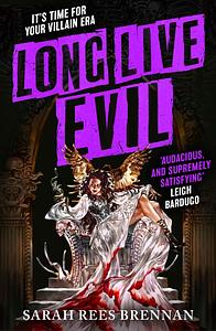 Long Live Evil: It's Time for Your Villain Era by Sarah Rees Brennan