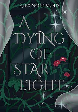 A Dying of Starlight by Alex Nonymous