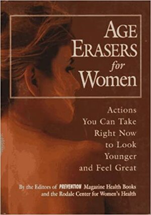 Age Erasers for Women: Actions You Can Take Right Now to Look Younger and Feel Great by Prevention Magazine