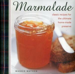 Marmalade: Classic Recipes for the Ultimate Home-Made Preserve by Maggie Mayhew