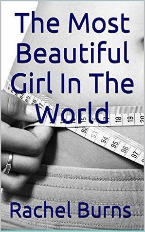 The Most Beautiful Girl In The World by Rachel Burns