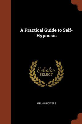 A Practical Guide to Self-Hypnosis by Melvin Powers