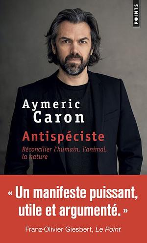 Antispéciste: réconcilier l'humain, l'animal, la nature by Aymeric Caron