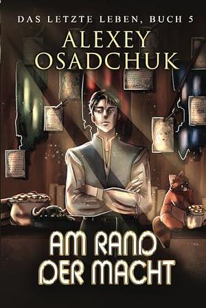 Am Rand der Macht (Das letzte Leben Buch 5): Progression Fantasy Serie by Alexey Osadchuk, Alexey Osadchuk