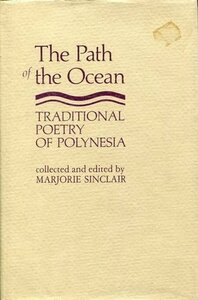 The Path Of The Ocean: Traditional Poetry Of Polynesia by Marjorie Sinclair