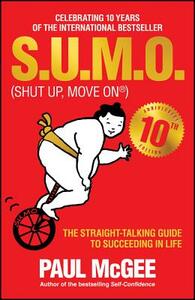 S.U.M.O (Shut Up, Move On): The Straight-Talking Guide to Succeeding in Life by Paul McGee