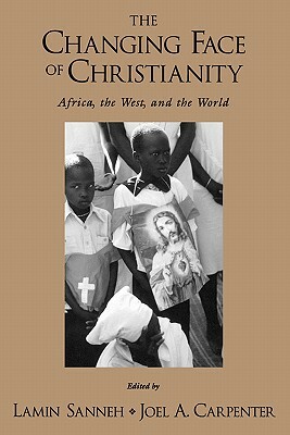 The Changing Face of Christianity: Africa, the West, and the World by 