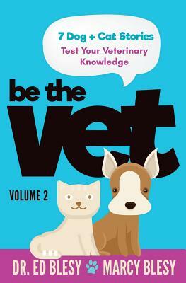 Be the Vet (7 Dog + Cat Stories: Test Your Veterinary Knowledge) 2: Volume 2 by Marcy Blesy