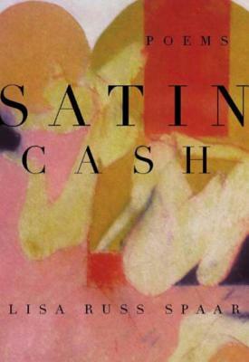 Satin Cash: Poems by Lisa Russ Spaar