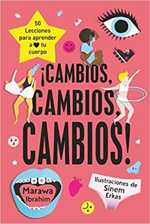 ¡Cambios, cambios, cambios! 50 lecciones para aprender a ♥ tu cuerpo by Marawa Ibrahim