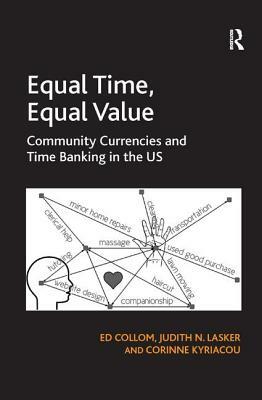 Equal Time, Equal Value: Community Currencies and Time Banking in the US by Ed Collom, Judith N. Lasker