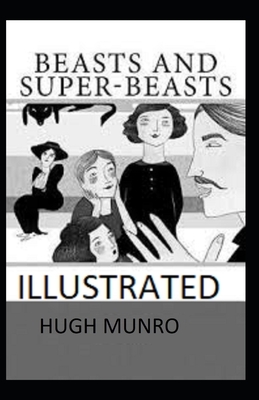 Beasts and Super-Beasts Illustrated by H.H. Munro