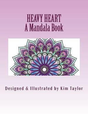 Heavy Heart Book: A Mandala Book by Kim Taylor