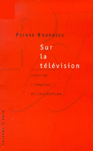 Sur la télévision, suivi de L'emprise du journalisme by Pierre Bourdieu