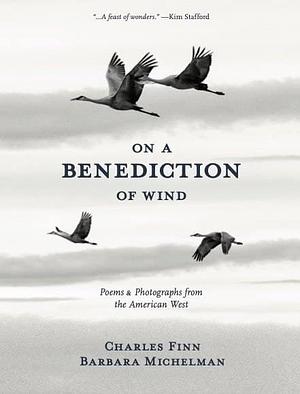 On a Benediction of Wind: Poems &amp; Photographs from the American West by Charles Finn