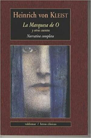 La Marquesa de O y otros cuentos by Heinrich von Kleist