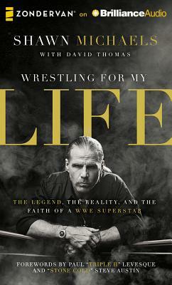 Wrestling for My Life: The Legend, the Reality, and the Faith of a WWE Superstar by Shawn Michaels