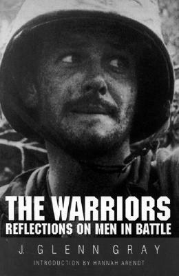 The Warriors: Reflections on Men in Battle by J. Glenn Gray