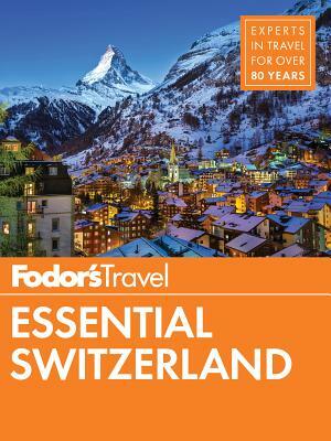 Fodor's Essential Switzerland by Fodor's Travel Guides