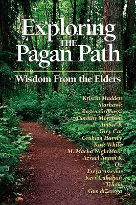 Exploring the Pagan Path: Wisdom From the Elders by Kristin Madden, Starhawk