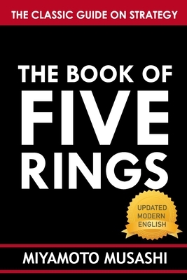 The Book of Five Rings: A New Modern Translation (Miyamoto Musashi's Book of Five Rings) by Miyamoto Musashi