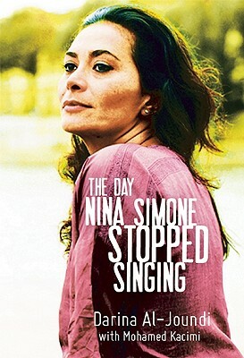 The Day Nina Simone Stopped Singing by Mohamed Kacimi, Darina Al-Joundi