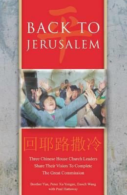 Back To Jerusalem by Peter Xu Yongze, Brother Yun, Enoch Wang, Paul Hattaway