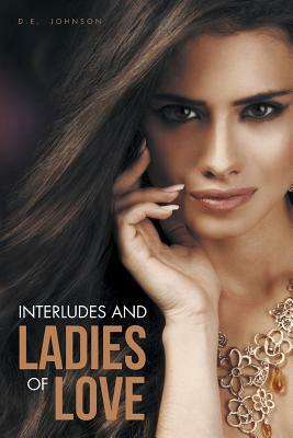 Interludes and Ladies of Love by D. E. Johnson