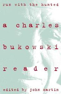 Run with the Hunted: Charles Bukowski Reader, a by Charles Bukowski