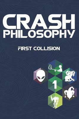 Crash Philosophy: First Collision by J. a. Campbell, J. M. Butler, Scott Beckman