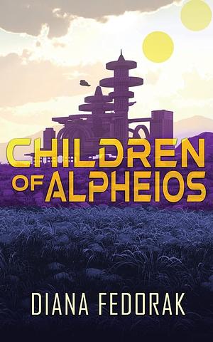 Children of Alpheios, Volume 1 by Diana Fedorak, Diana Fedorak