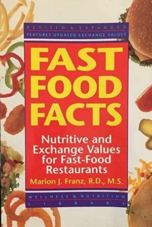 Fast Food Facts: Complete Nutrition Information on More Than 1,500 Menu Items in 37 of the Largest Fast Food Chains by Marion J. Franz