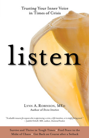 Listen: Trusting Your Inner Voice in Times of Crisis by Lynn A. Robinson