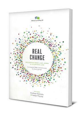 Real Change: Becoming More Like Jesus in Everyday Life by 
