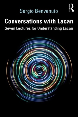 Conversations with Lacan: Seven Lectures for Understanding Lacan by Sergio Benvenuto