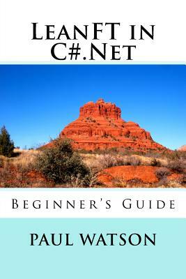 LeanFT in C#.Net: Beginner's Guide by Paul Watson